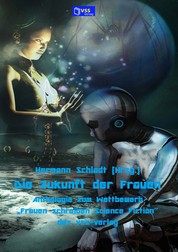Die Zukunft der Frauen - Anthologie zum Wettbewerb „Frauen schreiben Science Fiction‟ des vss-verlag