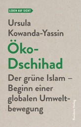 Öko-Dschihad - Der grüne Islam - Beginn einer globalen Umweltbewegung