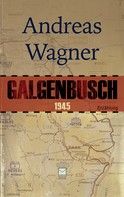 Andreas Wagner: Galgenbusch 1945 ★★★★