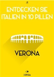 Entdecken Sie Italien in 10 Pillen - Verona
