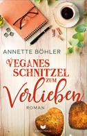 Annette Böhler: Veganes Schnitzel zum Verlieben: Liebesroman ★★★★
