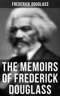 Frederick Douglass: The Memoirs of Frederick Douglass 