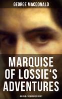 George MacDonald: MARQUISE OF LOSSIE'S ADVENTURES: Malcolm & The Marquis's Secret 