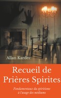 Allan Kardec: Recueil de Prieres Spirites 