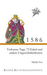 1586 - Verlorene Tage, 73 Enkel und andere Ungewöhnlichkeiten - Kleine Kulturgeschichten