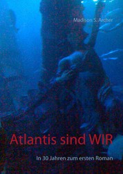 Atlantis sind wir - In 30 Jahren zum ersten Roman