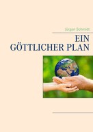 Jürgen Schmidt: Ein göttlicher Plan 