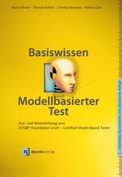 Basiswissen modellbasierter Test - Aus- und Weiterbildung zum ISTQB® Foundation Level – Certified Model-Based Tester