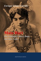 Mata Hari - Das Geheimnis ihres Lebens und ihres Todes