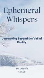 Ephemeral Whispers - Journeying Beyond the Veil of Reality