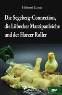 Helmut Exner: Die Segeberg-Connection, die Lübecker Marzipanleiche und der Harzer Roller ★★★★