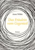 Anne Wibbe: Das Fräulein vom Gegenteil 