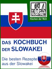 Slowakische Rezepte - Die besten Kochrezepte aus der Slowakei - Von Pizorka und Langoše bis Koloschwarska und Klárka