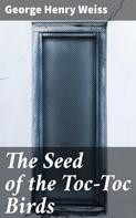 George Henry Weiss: The Seed of the Toc-Toc Birds 
