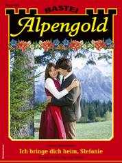 Alpengold 350 - Heimatroman - Ich bringe dich heim, Stefanie