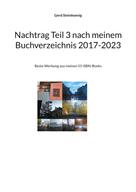 Gerd Steinkoenig: Nachtrag Teil 3 nach meinem Buchverzeichnis 2017-2023 