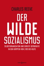 Der wilde Sozialismus - Selbstorganisation und direkte Demokratie in den Kämpfen von 1789 bis heute