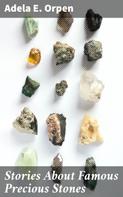 Adela E. Orpen: Stories About Famous Precious Stones 