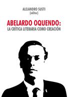 Alejandro Susti: Abelardo Oquendo: la crítica literaria como creación 