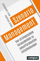 Szenario-Management - Von strategischem Vorausdenken zu zukunftsrobusten Entscheidungen