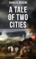 Charles Dickens: A Tale of Two Cities (Illustrated) 