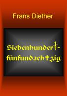 Frans Diether: Siebenhundertfünfundachtzig 