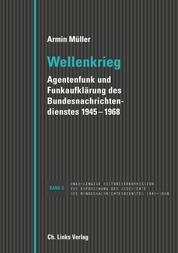 Wellenkrieg - Agentenfunk und Funkaufklärung des Bundesnachrichtendienstes 1945-1968
