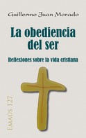 Guillermo Juan Morado: La obediencia del ser 
