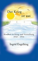 Ingrid Engelking: Der Krieg ist aus. Kindheit in Krieg und Vertreibung 1943-1954 