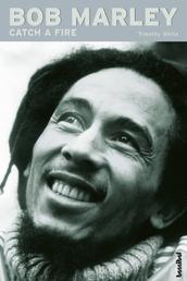 Bob Marley - Catch a Fire - Die Biografie