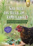 Anne Baresch: Was sucht das Huhn im Kräuterbeet? 
