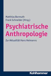 Psychiatrische Anthropologie - Zur Aktualität Hans Heimanns