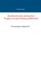 Jörg Titze: Die Berichte der sächsischen Truppen aus dem Feldzug 1806 (VIII) 