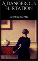 Laura Jean Libbey: A Dangerous Flirtation 