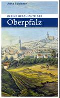 Anna Schiener: Kleine Geschichte der Oberpfalz 
