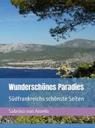 Sabrina von Ameln: Wunderschönes Paradies Südfrankreichs schönste Seiten 