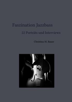 Faszination Jazzbass - 22 Porträts und Interviews
