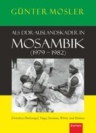 Günter Mosler: Als DDR-Auslandskader in Mosambik (1979 – 1982) ★★★★