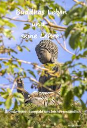 Buddhas Leben und seine Lehre - Grundwissen - kompakt und leicht verständlich -