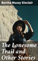 Bertha Muzzy Sinclair: The Lonesome Trail and Other Stories 