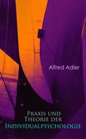 Alfred Adler: Praxis und Theorie der Individualpsychologie 