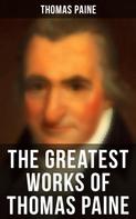 Thomas Paine: The Greatest Works of Thomas Paine 