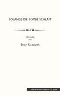 Erich Kozubek: Solange die Bombe schläft: Novelle 