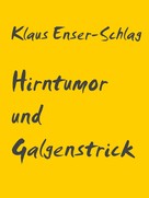 Klaus Enser-Schlag: Hirntumor und Galgenstrick 