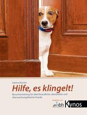 Hilfe, es klingelt! - Besuchertraining für überfreundliche, überdrehte und überwachungsfixierte Hunde