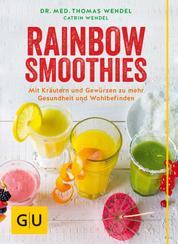 Rainbow-Smoothies - Mit Kräutern und Gewürzen zu mehr Gesundheit und Wohlbefinden