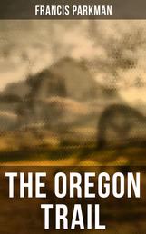 The Oregon Trail - Sketches of Prairie and Rocky-Mountain Life