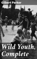 Gilbert Parker: Wild Youth, Complete 