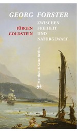 Georg Forster - Zwischen Freiheit und Naturgewalt