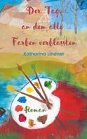 Katharina Lindner: Der Tag, an dem alle Farben verblassten 
